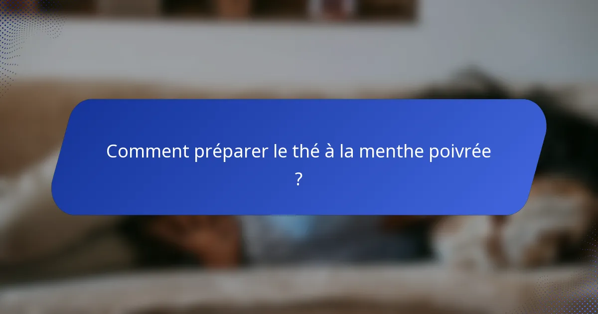 Comment préparer le thé à la menthe poivrée ?