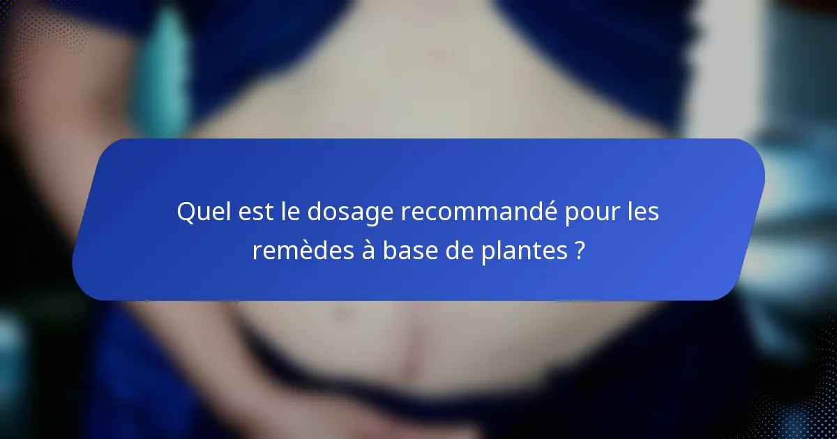 Quel est le dosage recommandé pour les remèdes à base de plantes ?