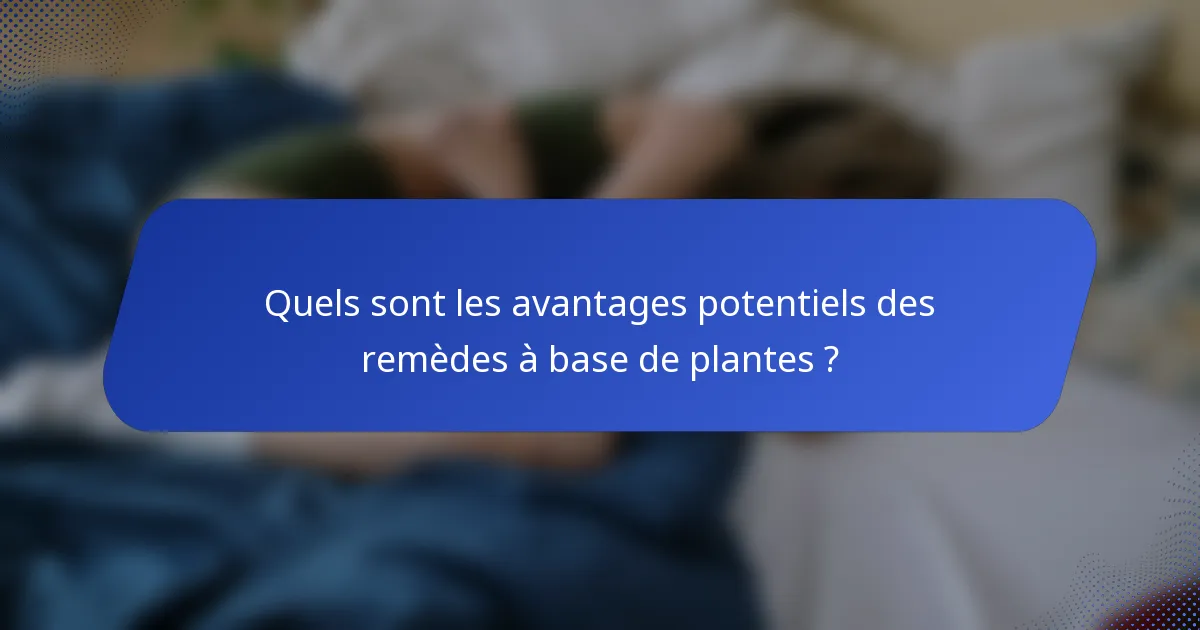 Quels sont les avantages potentiels des remèdes à base de plantes ?