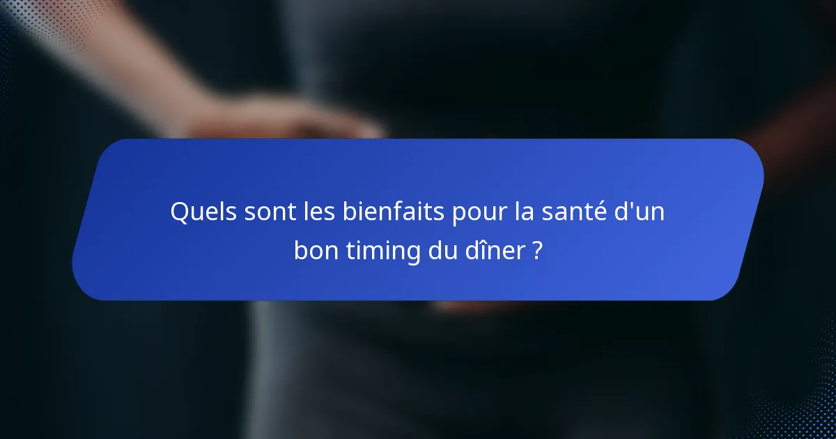 Quels sont les bienfaits pour la santé d'un bon timing du dîner ?