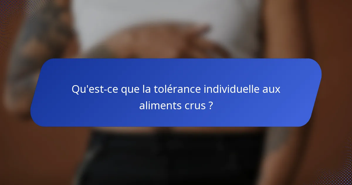 Qu'est-ce que la tolérance individuelle aux aliments crus ?